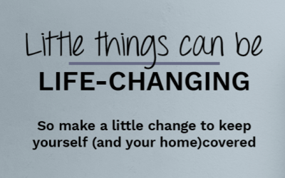 A little change you can make today can safeguard your biggest investment – your home